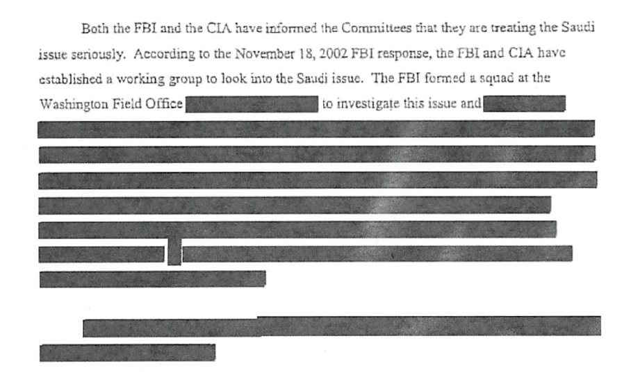 Both the FBI and the CIA have informed the Committees that they are treating the Saudi issue seriously. According to the November 18, 2002 FBI response, the FBI and CIA have established a working group to look into the Saudi issue. The FBI formed a squad at the Washington Field Office [redacted] to investigate this issue and [redacted] [additional 7 lines of text redacted]