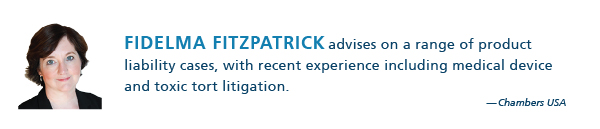 Fidelma Fitzpatrick advises on a range of product liability cases, with recent experience including medical device and toxic tort litigation. - Chambers USA